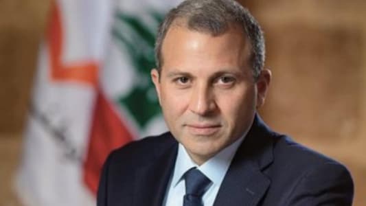 Bassil on the possibility of nominating someone from the FPM for the presidency: "This is a rumor for entertainment"