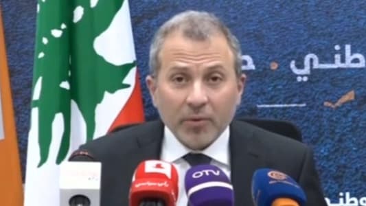 Bassil: General Joseph Aoun's term should not be extended in our opinion, as he has betrayed our trust, and he is a symbol of traitorous, and brags that he is violating the law